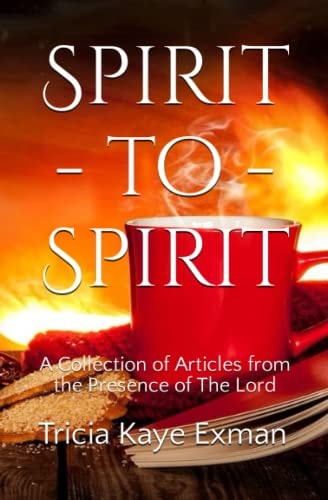 Spirit-To-Spirit A Collection of Articles from the Presence of the Lord