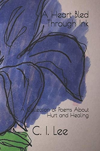 A Heart Bled Through Ink A Collection of Poems about Hurt and Healing