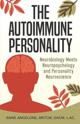 The Autoimmune Personality The Top 3 Traits That May Be Contributing to Flare-Ups and What to Do About It.