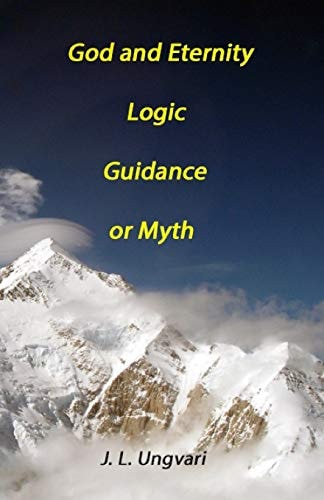 God and Eternity - Logic, Guidance Or Myth