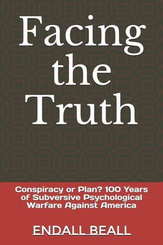 Facing the Truth Conspiracy Or Plan? 100 Years of Subversive Psychological Warfare Against America
