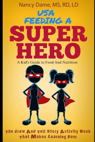 Usa, Feeding a Superhero (in Color) A Kid's Guide to Food and Nutrition