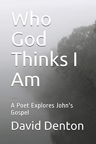 Who God Thinks I Am A Poet Explores John's Gospel
