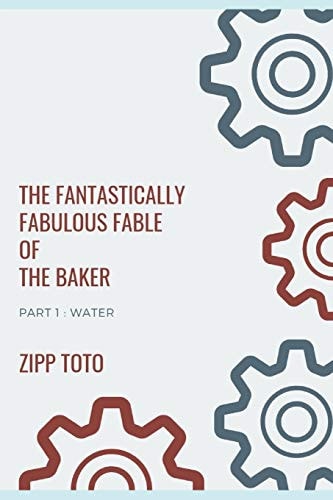 The Fantastically Fabulous Fable of the Baker Part One : Water