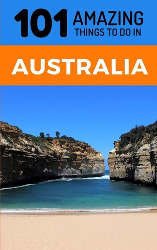 101 Amazing Thing to Do in Australia Australia Travel Guide
