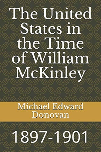 The United States in the Time of William McKinley 1897-1901