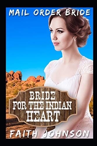 Mail Order Bride Bride for the Indian Heart: Clean and Wholesome Western Historical Romance