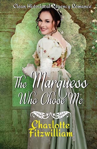 The Marquess Who Chose Me Clean Historical Regency Romance
