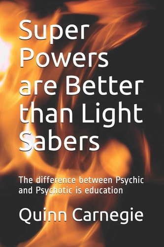 Super Powers Are Better Than Light Sabers The Difference Between Psychic and Psychotic Is Education