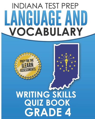 Indiana Test Prep Language and Vocabulary Writing Skills Quiz Book Grade 4 Preparation for the ILearn English Language Arts Tests