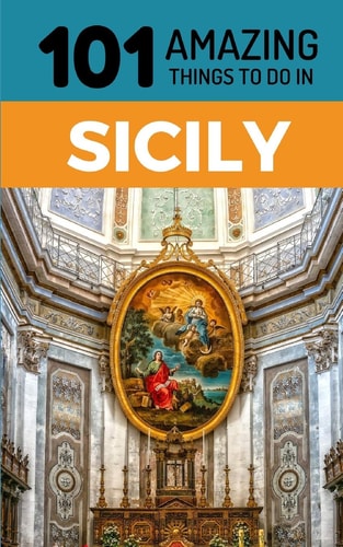 101 Amazing Things to Do in Sicily Sicily Travel Guide