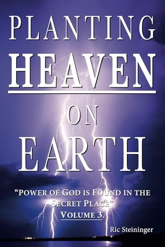 Planting Heaven on Earth Power of God Is Found in the Secret Place