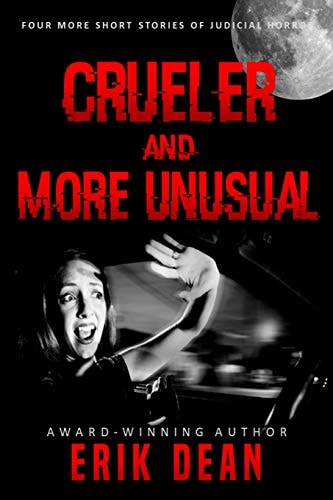 Crueler and More Unusual Four More Short Stories of Judicial Horror