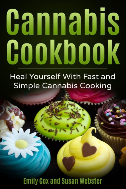 Cannabis Cookbook: Heal Yourself with Fast and Simple Cannabis Cooking