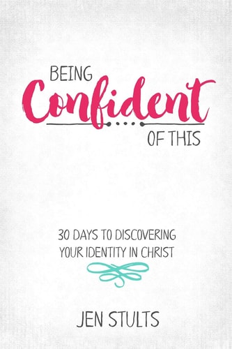 Being Confident of This 30 Days to Discovering Your Identity in Christ