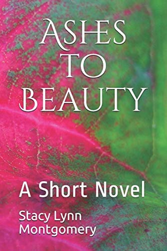 Ashes to Beauty A Short Novel