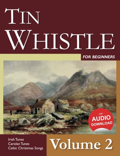 Tin Whistle for Beginners - Volume 2 Irish Tunes, Carolan Tunes, Celtic Christmas Songs