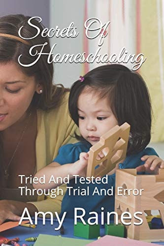 Secrets Of Homeschooling Tried And Tested Through Trial And Error