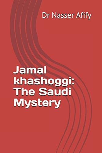 Jamal Khashoggi The Saudi Mystery