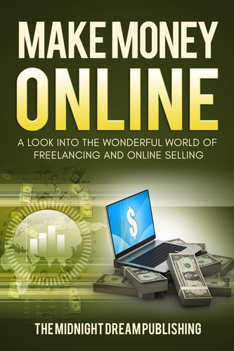 Make Money Online A Look Into the Wonderful World of Freelancing and Online Selling