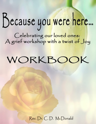 Because You Were Here... Celebrating Our Loved Ones: a Grief Workshop with a Twist of Joy
