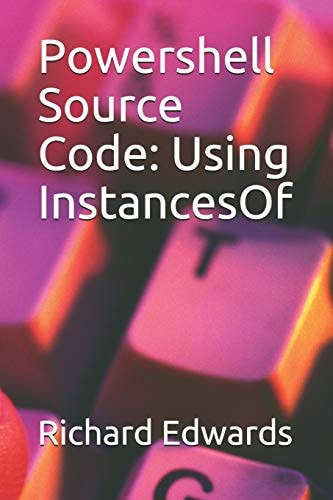 Powershell Source Code Using InstancesOf