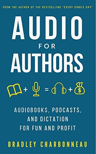 Audio for Authors Audiobooks, Podcasts, and Dictation for Fun and Profit