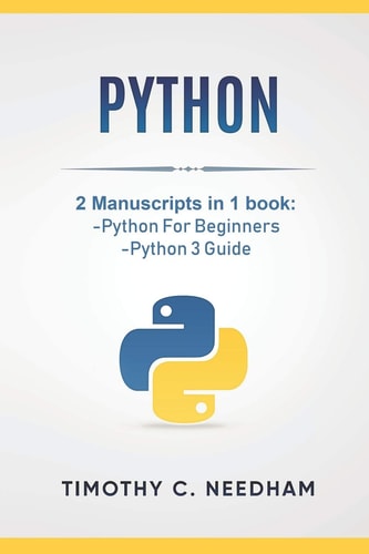 Python 2 Manuscripts in 1 Book: -Python For Beginners -Python 3 Guide
