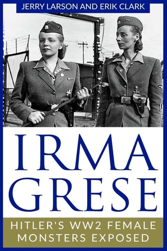 Irma Grese Hitler's WW2 Female Monsters Exposed