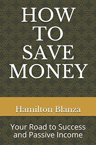 HOW TO SAVE MONEY: Your Road to Success and Passive Income
