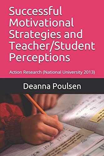 Successful Motivational Strategies and Teacher/Student Perceptions Action Research (National University 2013)