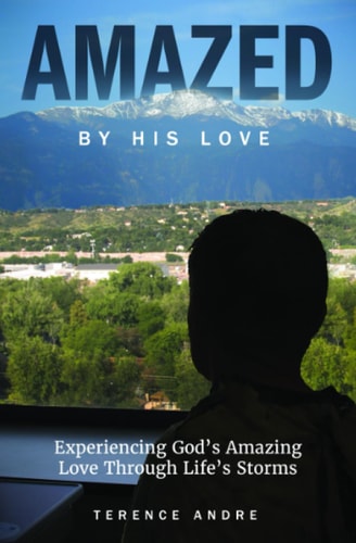 Amazed By His Love Experiencing God's Amazing Love Through Life's Storms