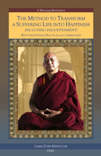 The Method to Transform a Suffering Life Into Happiness (Including Enlightenment) with Additional Practices A Commentary