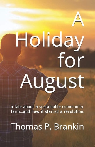 A Holiday for August A Tale about a Sustainable Community Farm...and How It Started a Revolution.
