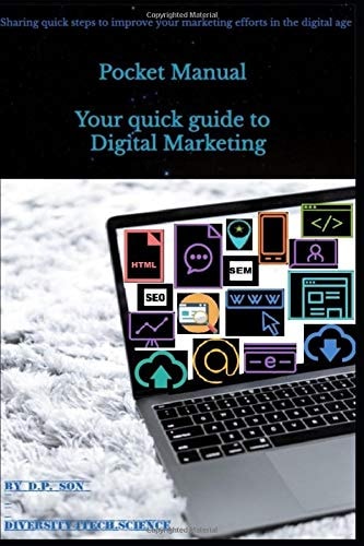 Pocket Manual - Your Quick Guide to Digital Marketing Sharing Quick Steps to Improve Your Marketing Efforts in the Digital Age