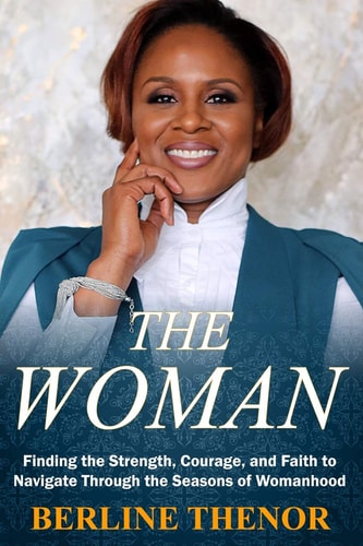 The Woman Finding the Strength, Courage, and Faith to Navigate Through the Seasons of Womanhood