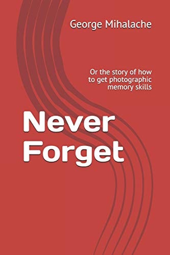 Never Forget Or the Story of How to Get Photographic Memory Skills