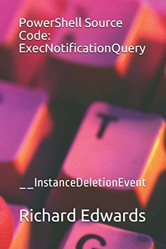 PowerShell Source Code: ExecNotificationQuery __InstanceDeletionEvent