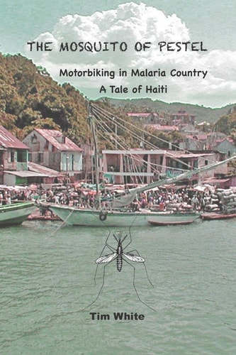 The Mosquito of Pestel Motorbiking in Malaria Country-A Tale of Haiti