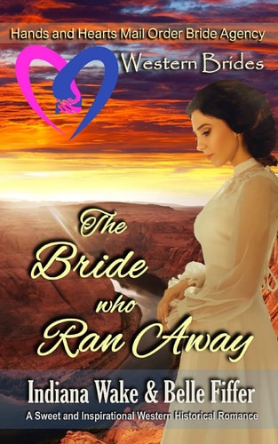 Western Brides The Bride Who Ran Away: a Sweet and Inspirational Western Historical Romance