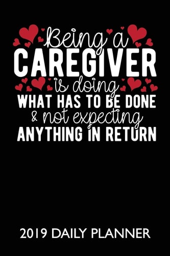 Being a Caregiver Is Doing What Has to Be Done A 24 Hour