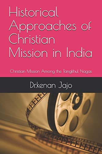 Historical Approaches of Christian Mission in India Christian Mission Among the Tangkhul Nagas