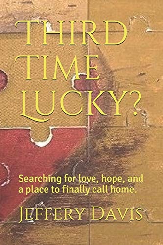Third Time Lucky? Searching for Love, Hope, and a Place to Finally Call Home.