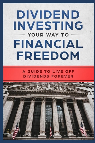 Dividend Investing Your Way to Financial Freedom A Guide to Live Off Dividends Forever
