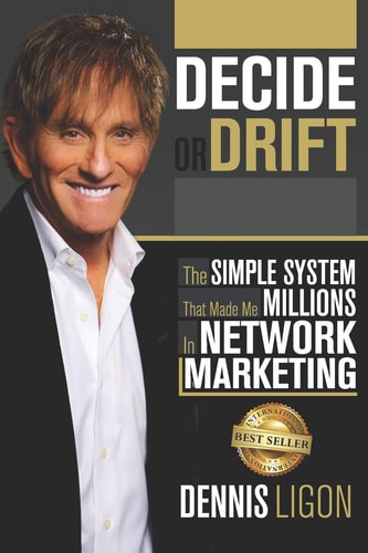 Decide Or Drift The Simple System That Made Me Millions in Network Marketing