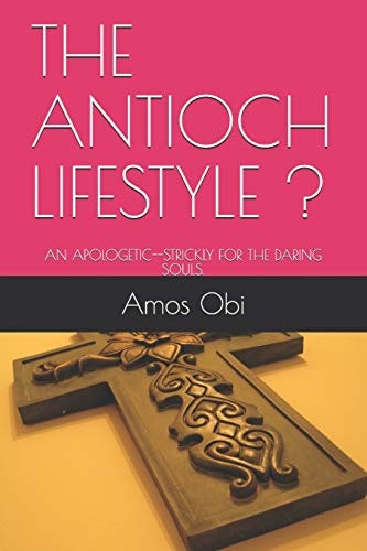 The Antioch Lifestyle ! An Apologetic--Strickly for the Daring Souls.