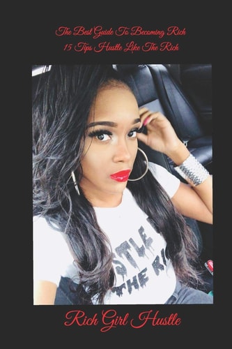 The Best Guide To Becoming Rich 15 Tips Hustle Like The Rich Rich Girl Hustle