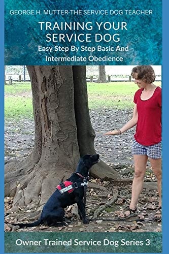Service Dog Basic and Intermediate Behaviors Book Three of the Owner Trained Service Dog Series