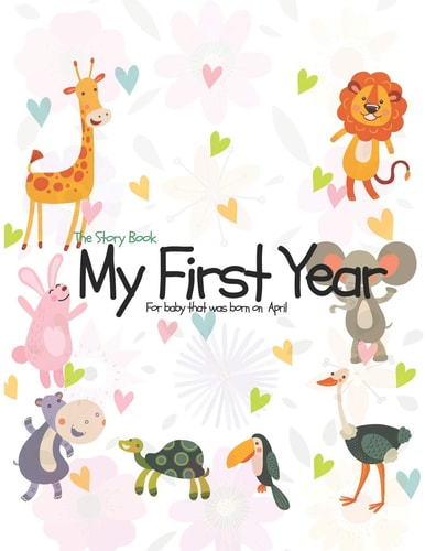 The Story Book My First Year for Baby That Was Born on April