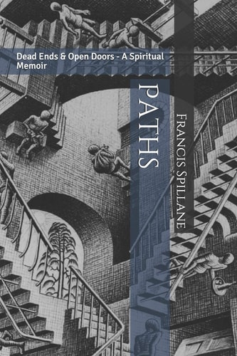 Paths Dead Ends & Open Doors - a Spiritual Memoir